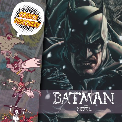 Lire la suite à propos de l’article Chez nos amis: ComicsDiscovery S06E15 – Batman Noël